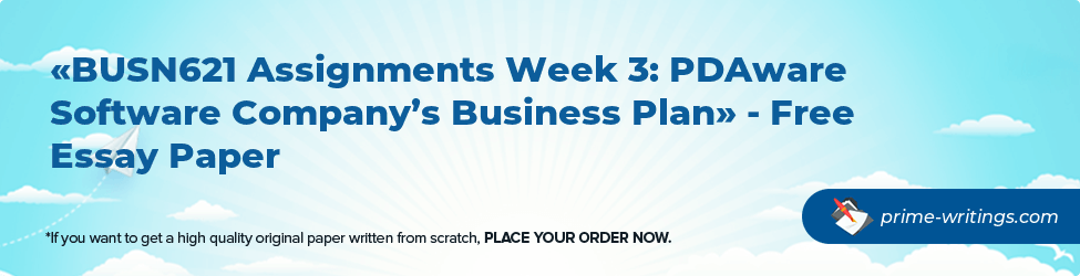 BUSN621 Assignments Week 3: PDAware Software Company’s Business Plan