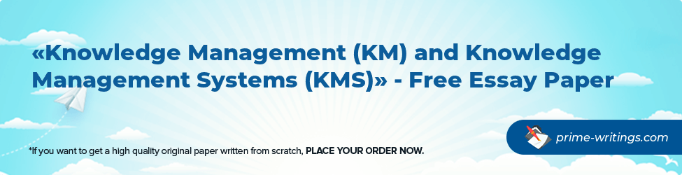 Knowledge Management (KM) and Knowledge Management Systems (KMS)